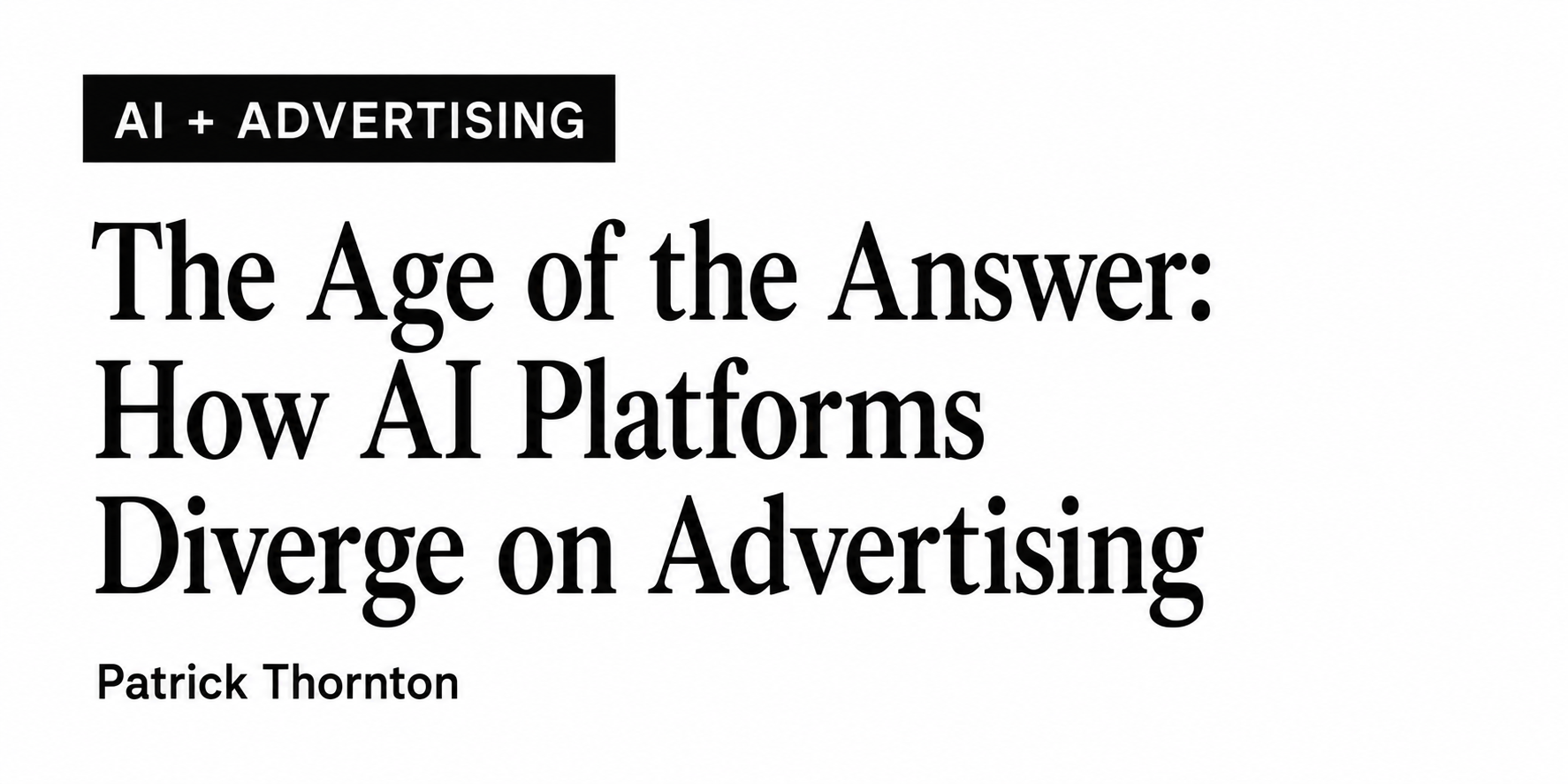 Article titled: "The Age of the Answer: How AI Platforms Diverge on Advertising" by Patrick Thornton, focused on the impact of AI and Advertising.