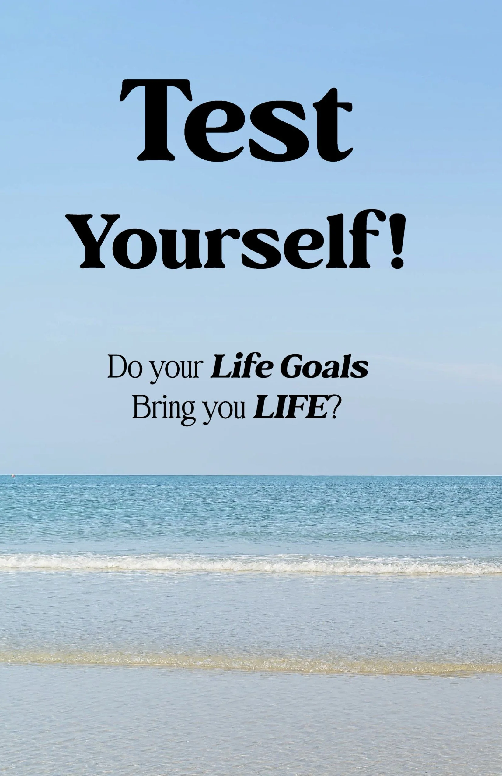 Test Yourself: Do Your Life Goals Bring You LIFE?