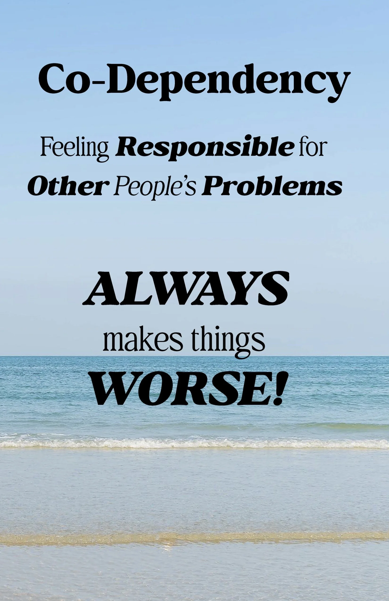 Co-Dependency: Feeling Responsible for Other People's Problems ALWAYS makes things WORSE!