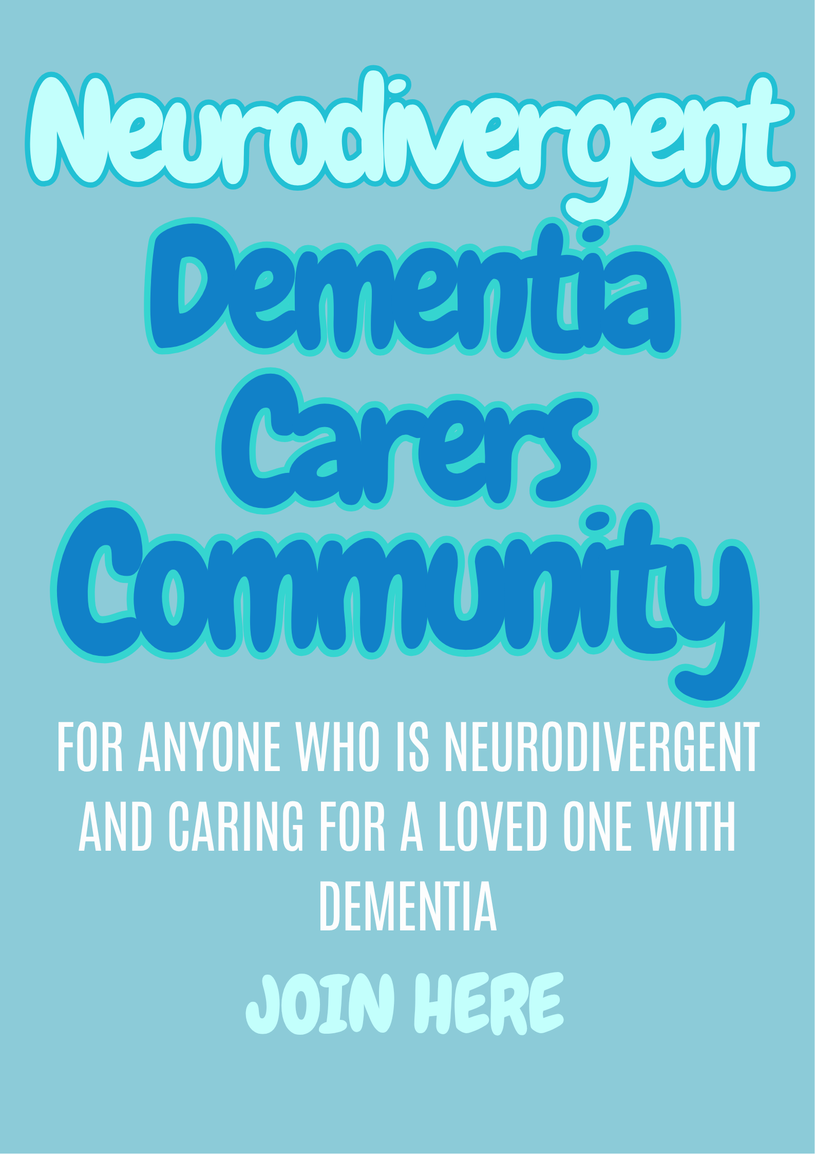 Poster with blue background and bold text promoting a support group for neurodivergent individuals and caregivers of those with dementia. The text reads: 'Neurodivergent & Dementia Carers Community' and additional smaller text inviting people to join.