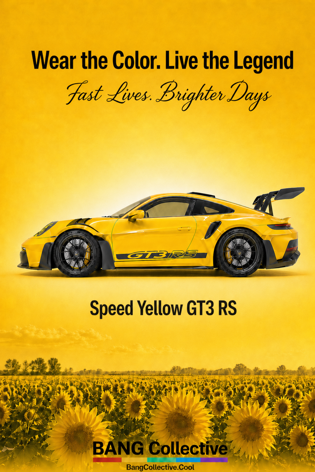 A yellow Speed Yellow Porsche GT3 RS sports car set against a yellow background with a field of sunflowers beneath. The text on the image reads: "Wear the Color. Live the Legend," "Fast Lives. Brighter Days," and "Speed Yellow GT3 RS." The BANG Collective logo is at the bottom with a rainbow-colored bar and the website BangCollective.Cool.