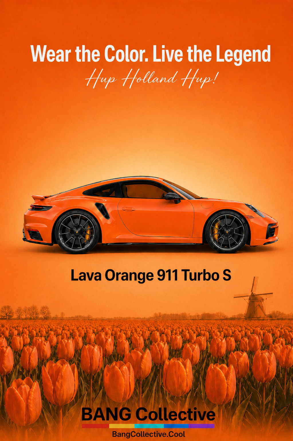 An advertisement featuring an orange Porsche 911 Turbo S with tulip fields and a windmill in the background. The text says 'Wear the Color. Live the Legend. Hup Holland Hup! Lava Orange 911 Turbo S. BANG Collective. BangCollective.Cool'.