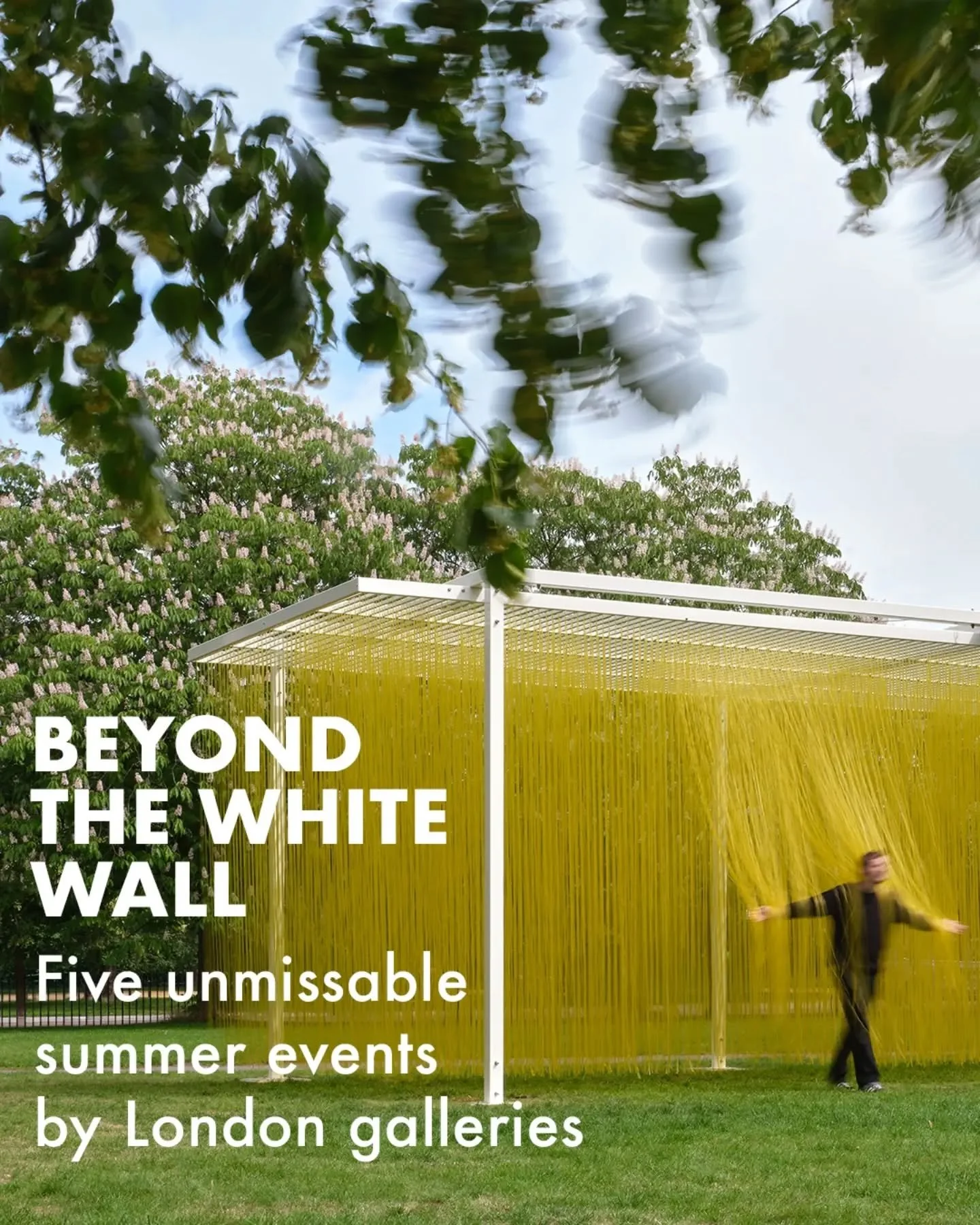 Beyond the White Wall: Five unmissable events this summer, from London galleries celebrating art, music, wellness and community across the city.
