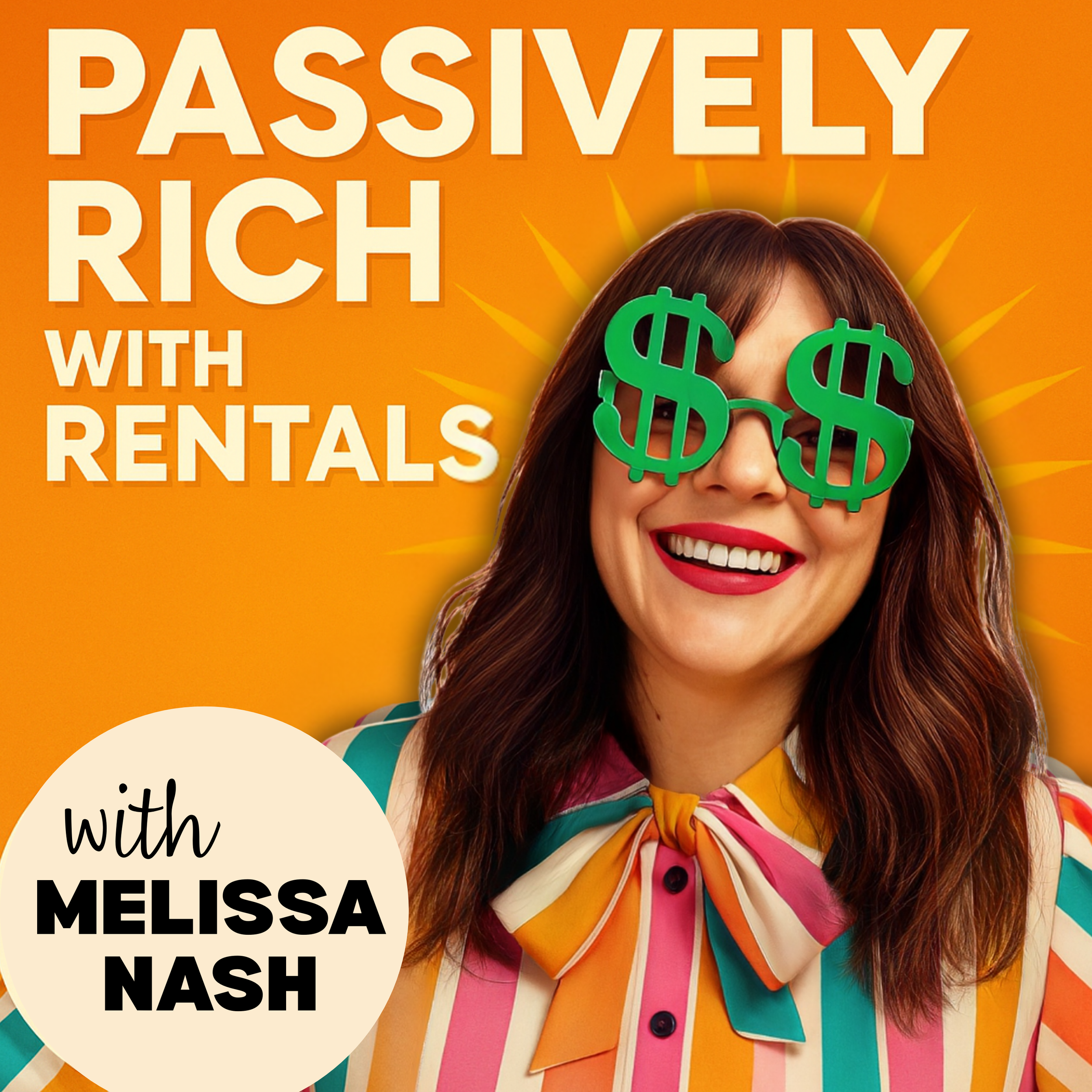 A smiling woman with long brown hair wearing sunglasses with green dollar signs and a colorful striped shirt. The background is orange with rays emanating from her head. Text on the image says, 'Passively Rich with Rentals' and 'with Melissa Nash' in a white circle.
