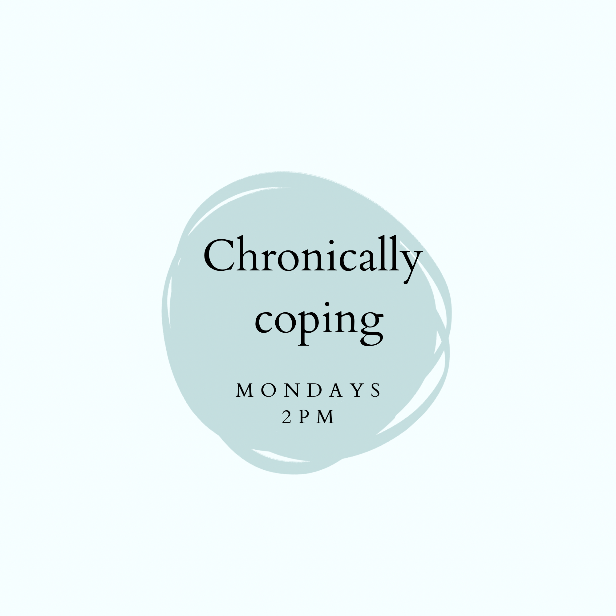 Chronically Coping Weekly Monday Circle