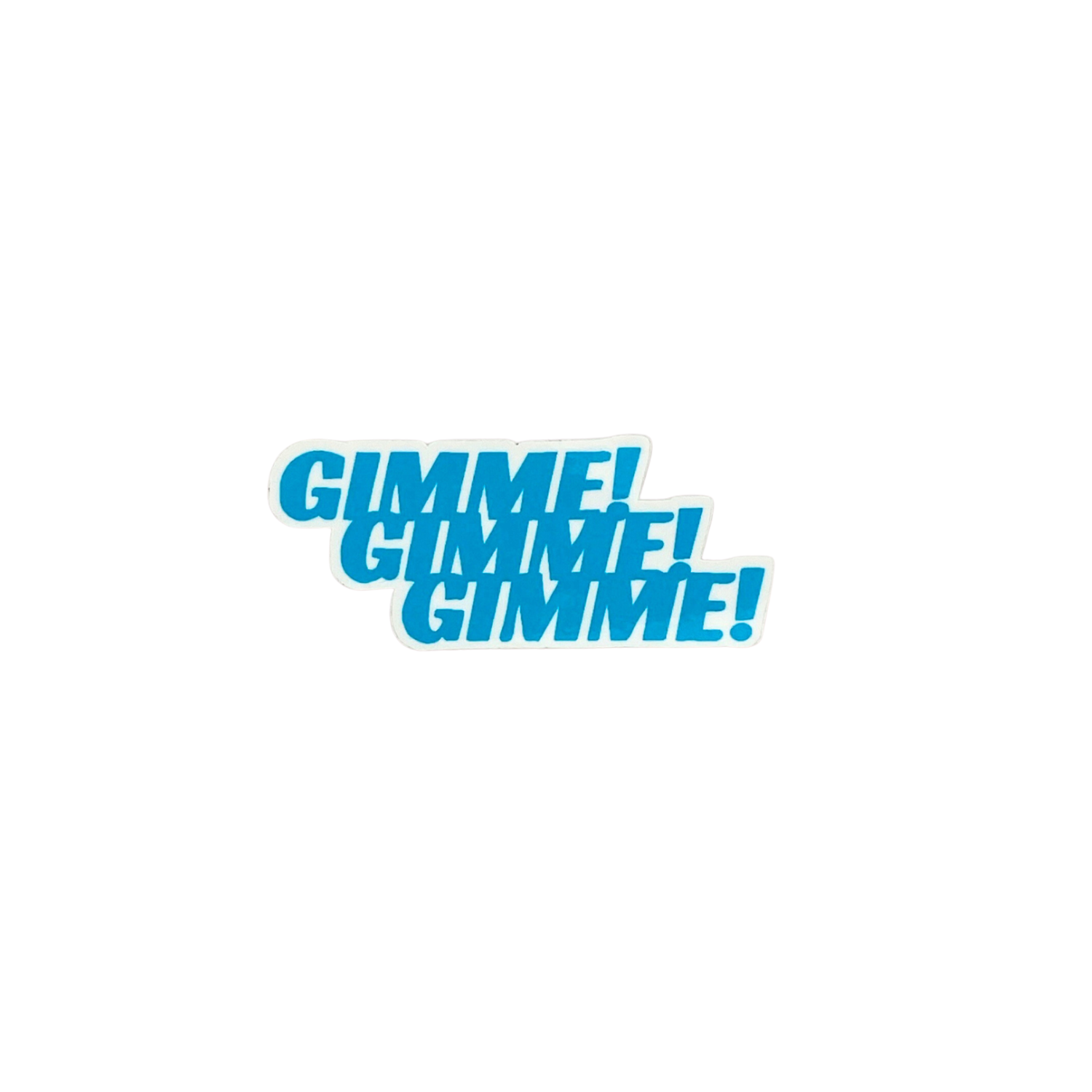 Gimmie Gimmie Gimmie sticker