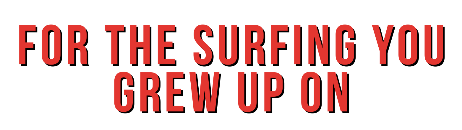 Red all capitalized text reading "For the Surfing You Grew up On", which is Patrol surf supply's company tagline.