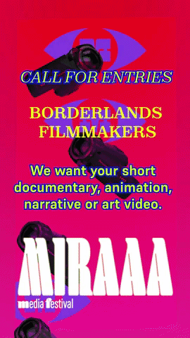Call for entries for the Borderlands Filmmakers and Nirraa media festival, seeking short documentary, animation, narrative, or art videos.