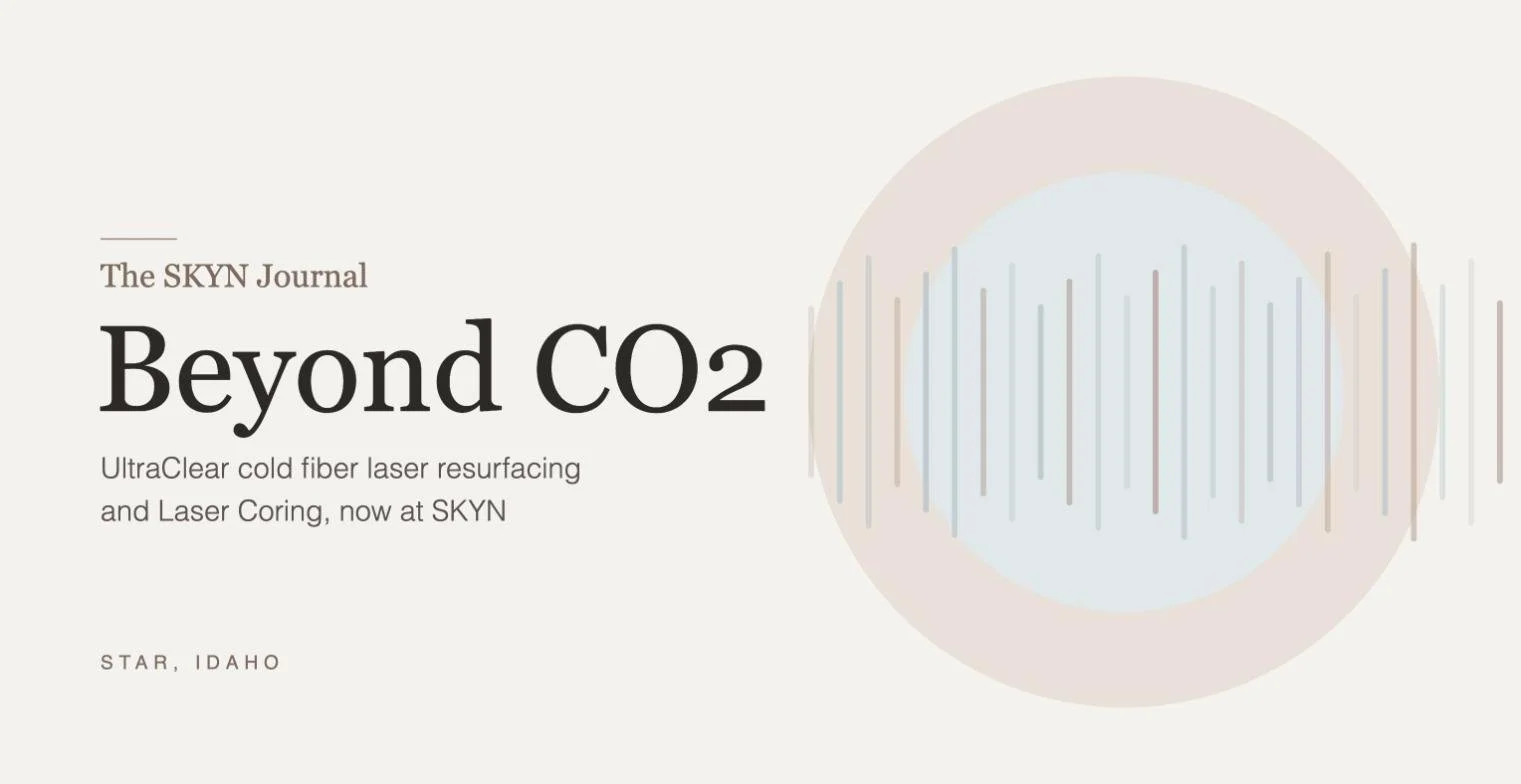Beyond CO2: Why We Brought UltraClear Cold Fiber Laser Resurfacing to SKYN