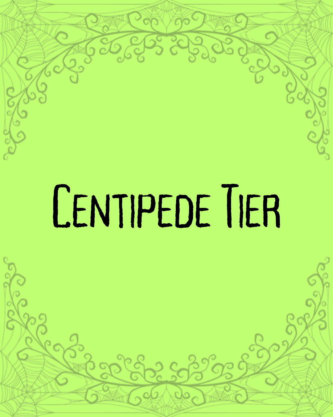 Centipede Tier - Creepy Crawly Halloween Countdown