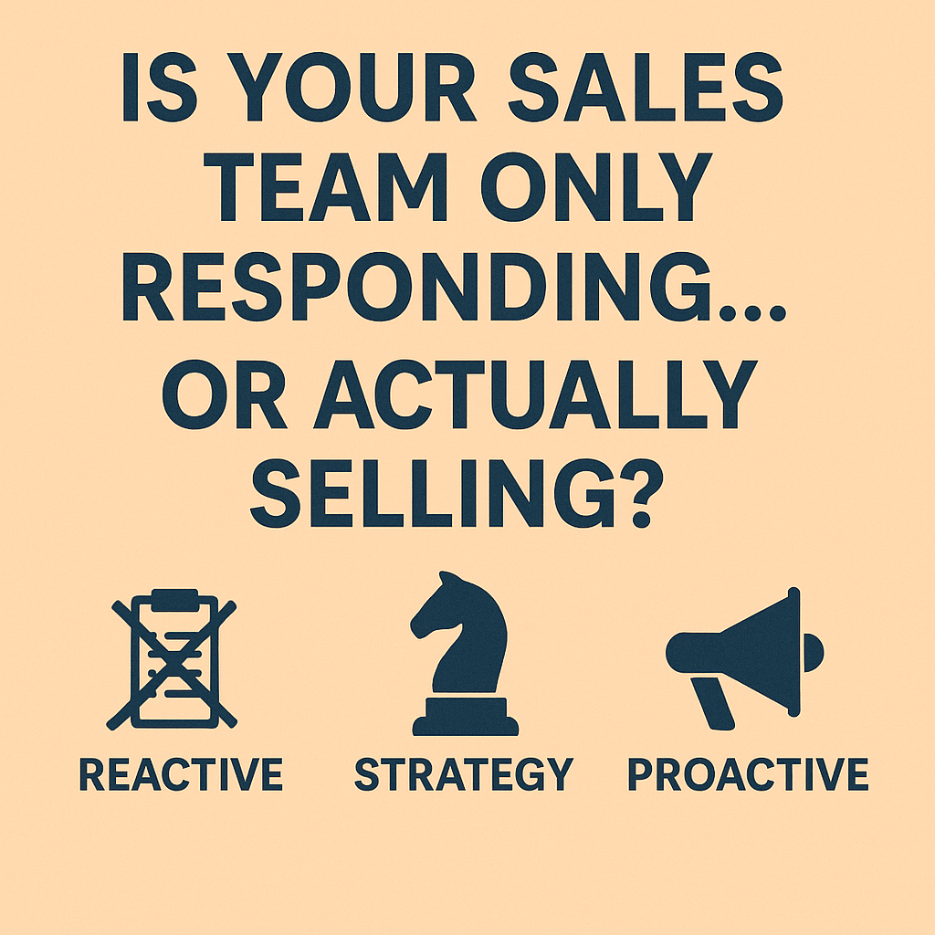 Is Your Sales Team Only Responding… or Actually Selling?
