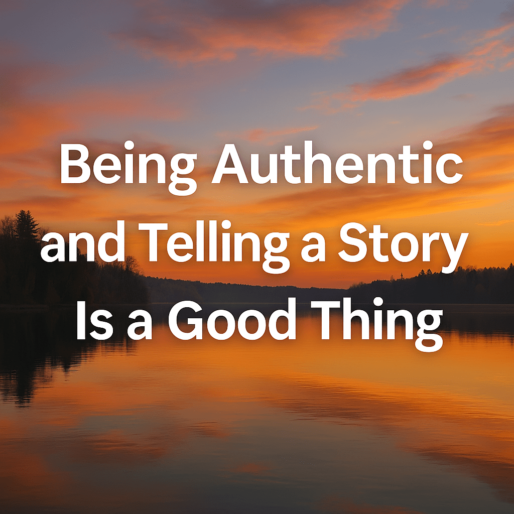 Why Being Authentic &amp; Telling A Story Are a Good Thing!