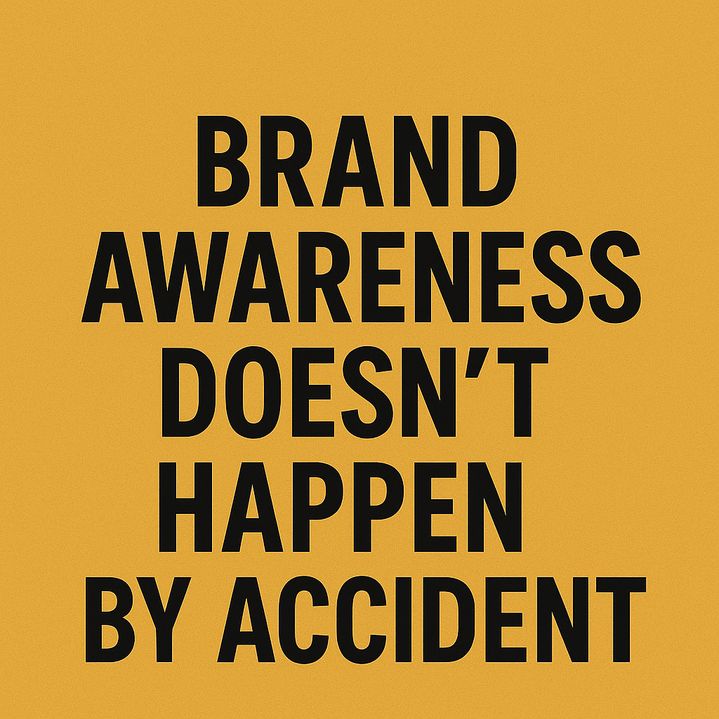 "Brand Awareness Doesn’t Happen by Accident"