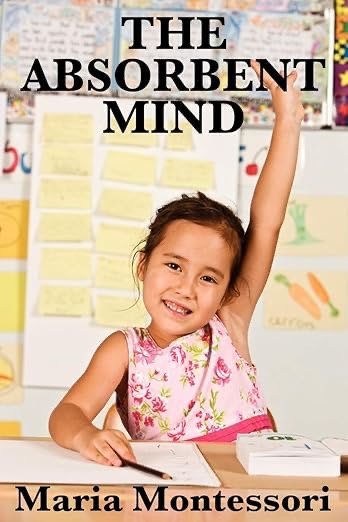 Cover of the book titled 'The Absorbent Mind' by Maria Montessori featuring a smiling young girl raising her hand in a classroom setting.