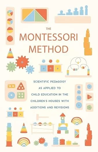 Cover of a book titled "The Montessori Method: Scientific Pedagogy as Applied to Child Education in the Children's Houses with Additions and Revisions," featuring colorful geometric shapes, gears, and blocks related to Montessori educational materials.