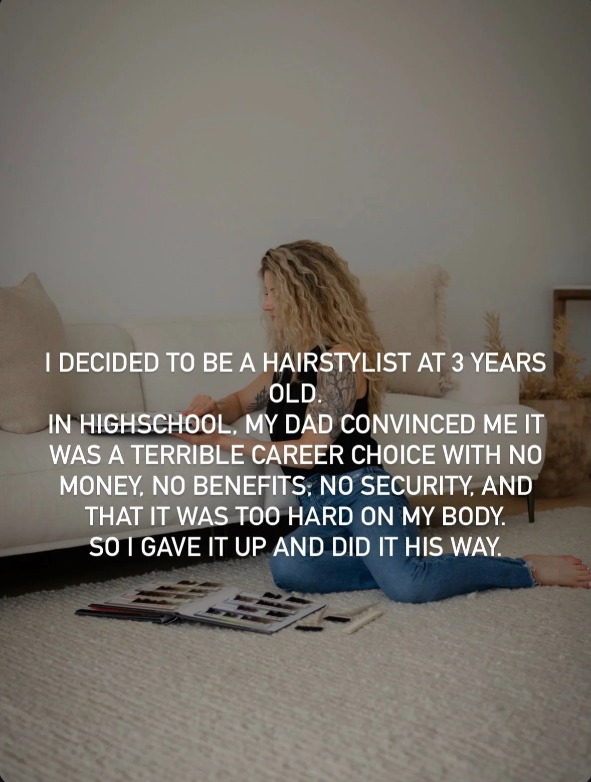 For the hairstylist who has considered giving it all up. For the person on the outside seeing the success without realizing the depth of the struggle behind it. For the person who stuck with their dream when the odds felt stacked against them. 

This