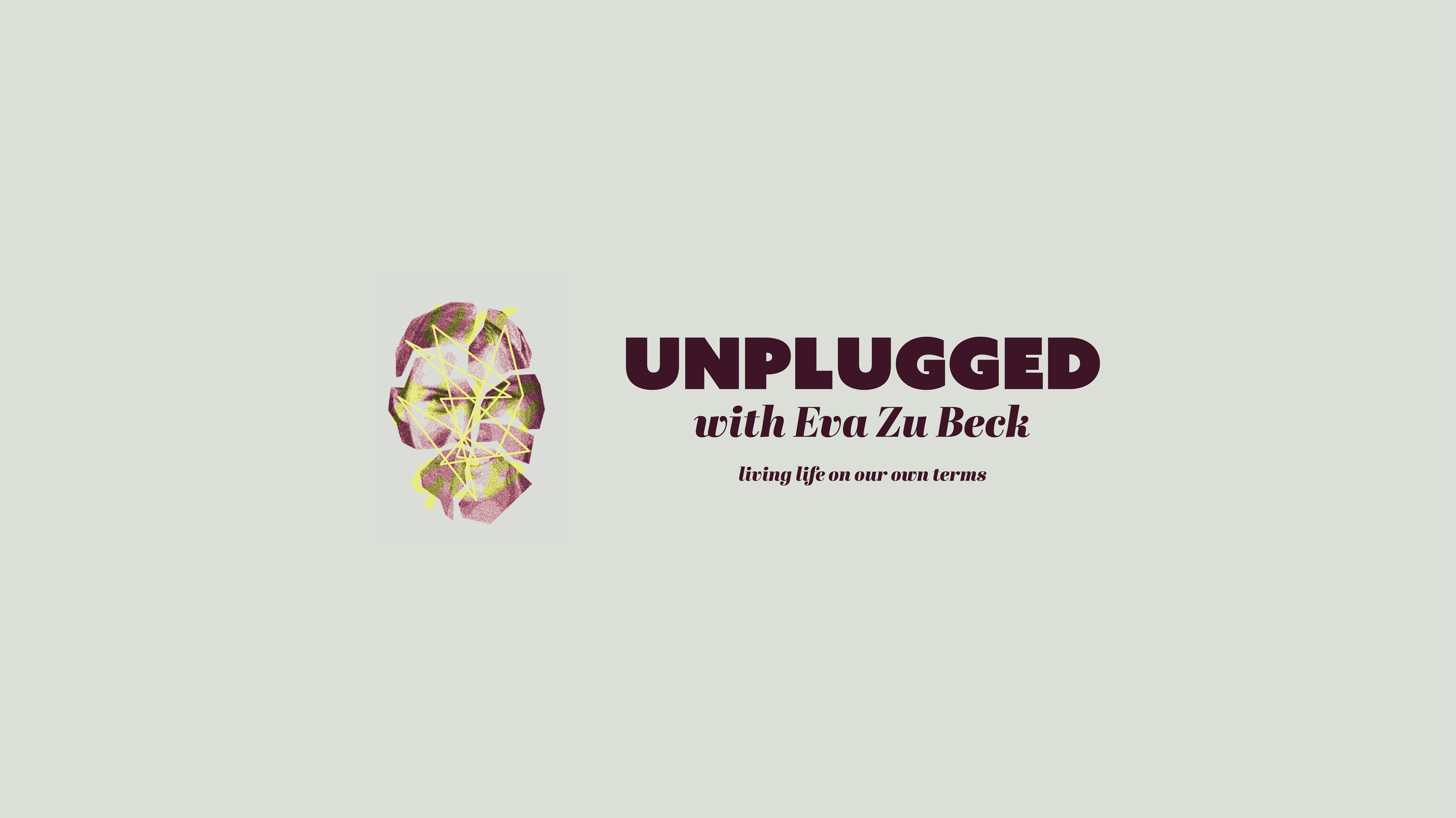 Podcast cover art titled 'Unplugged with Eva Zu Beck' with a stylized sketch of a woman's face and the tagline 'living life on our own terms'.