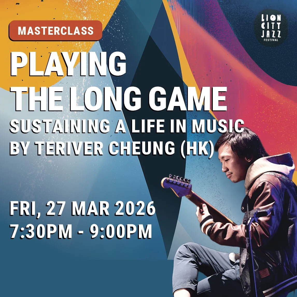 Event poster for a masterclass titled 'Playing the Long Game: Sustaining a Life in Music' by Teriver Cheung from Hong Kong. The event is scheduled for Friday, March 27, 2026, from 7:30 PM to 9:00 PM, at the Lion City Jazz Festival.