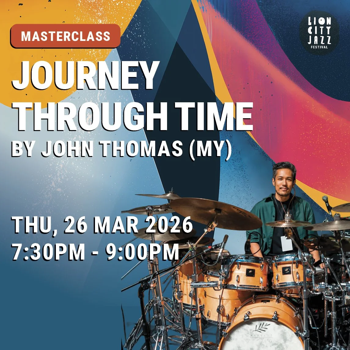 A promotional poster for a jazz masterclass titled "Journey Through Time" by John Thomas (MY), scheduled for Thursday, March 26, 2026, from 7:30 PM to 9:00 PM at the Lion City Jazz Festival. The poster features vibrant, abstract colorful backgrounds and a photograph of a percussionist playing a drum set.