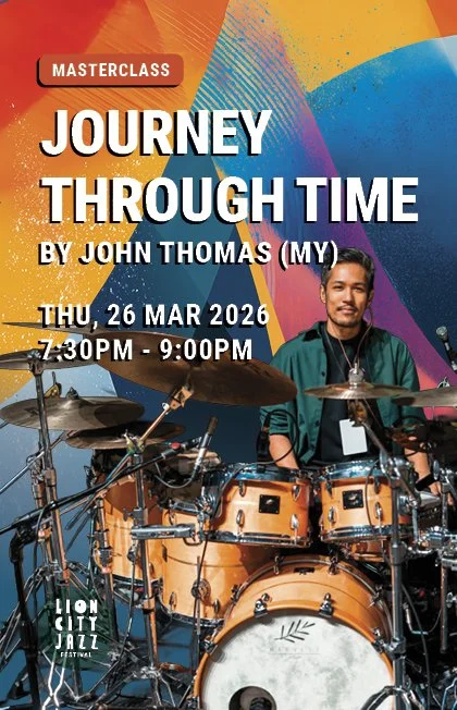Poster for a masterclass titled 'Journey Through Time' by John Thomas (MY), scheduled for Thursday, March 26, 2026, from 7:30 PM to 9:00 PM, at the Lion City Jazz Festival, featuring an image of a smiling man behind a drum set against a colorful abstract background.