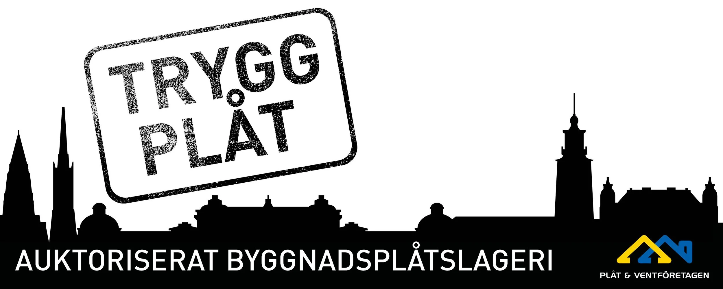 Silhuetter av stadssilhuett med en stor textskylt som säger "TRYGG PLATS" och en liten text nedanför som säger "Auktoriserat byggnadsplåtslageri" samt en logga i nederhörnet med en blå och gul husdesign och texten "PLÅT & VENTÖRETAGEN".