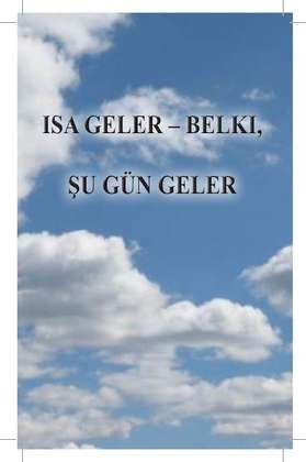 Isa geler — belki, şu gün geler