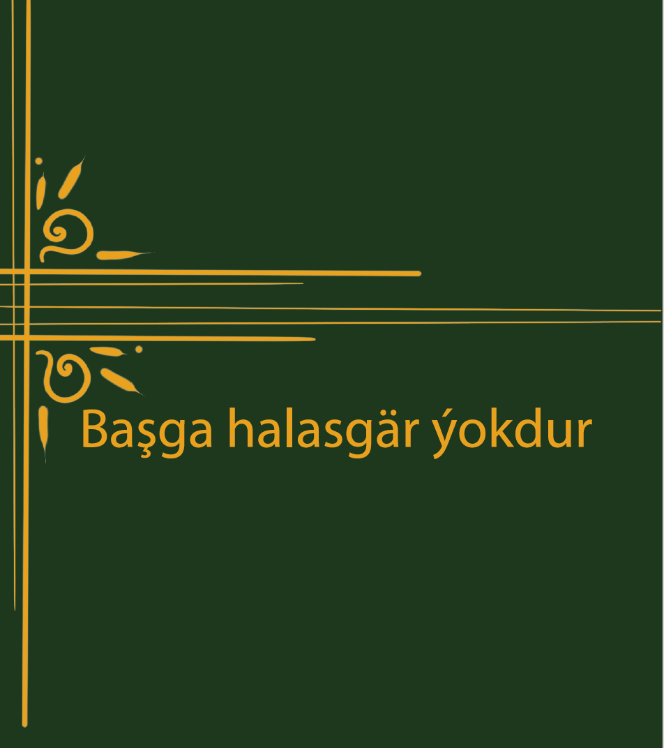 Altyn reňkli bezeg çyzyklary bolan ýaşyl kitap gapagy, altyn şrift bilen ýazylan “Başga halasgar ýokdur” atly başlyk.