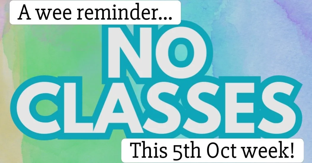 Just a friendly little reminder that all classes are off this week from 5th October. Back to normal next week, until Christmas!☺️🥳