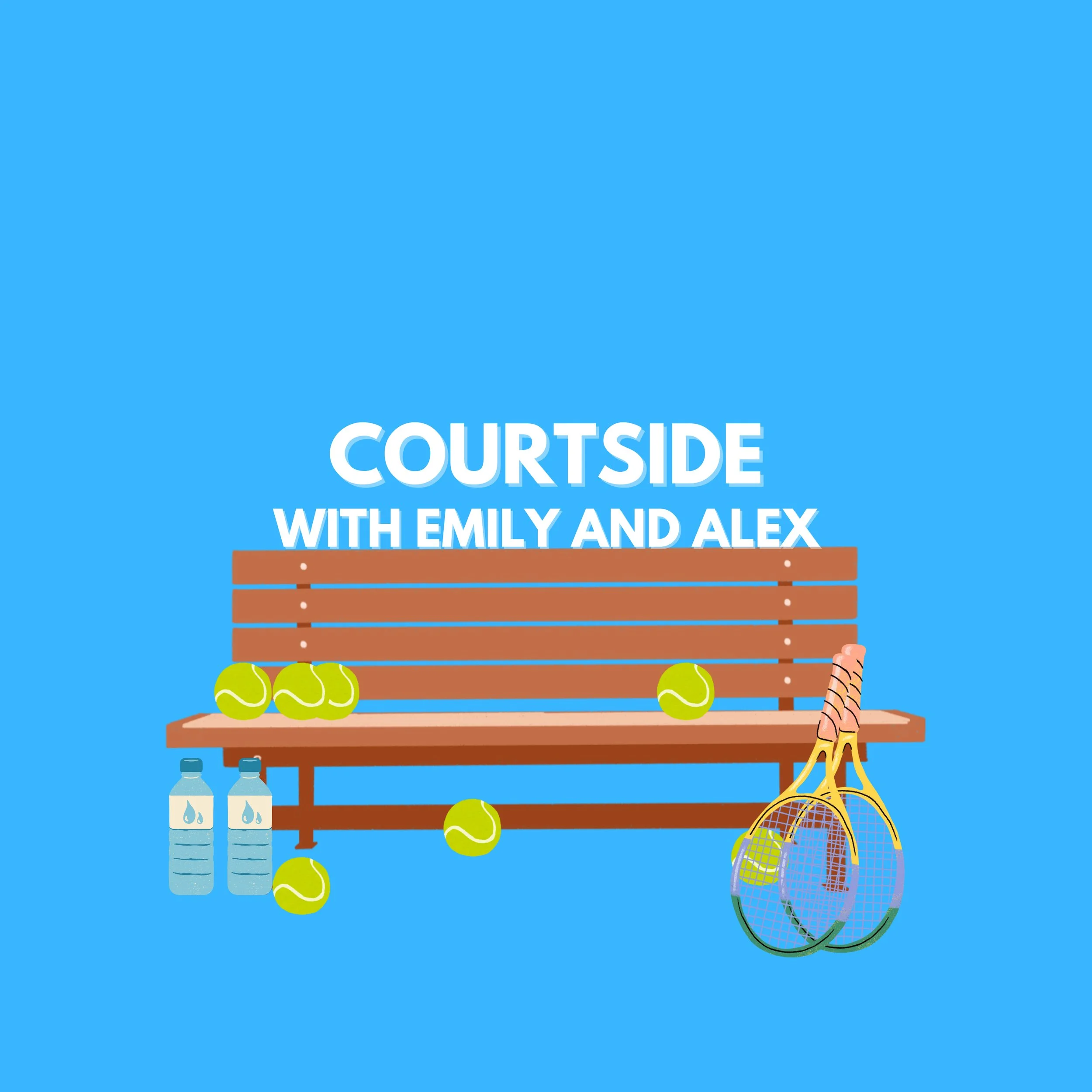 A digital illustration of a tennis-themed graphic with a blue background. It features a wooden bench with several tennis balls, two bottles of water on the ground, and tennis rackets with a tennis ball. Text on the image reads: 'Courtside with Emily and Alex'.