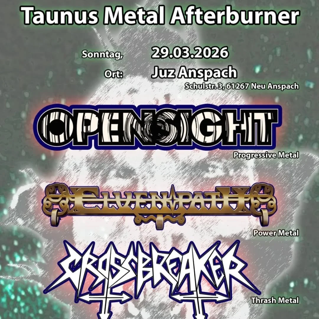 The Taunus Metal Afterburner 

Line Up:
Opensight
Elvenpath 
Crossbreaker

Einlass: 16:30
Beginn: 17:00

Tickets: 10 &euro; (nur Abendkasse)