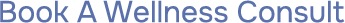 Text that reads 'Book A Wellness Consult' in a dark blue font.