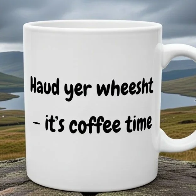 Haud+yer+wheesht+%E2%80%94+it%E2%80%99s+coffee+time.jpg
