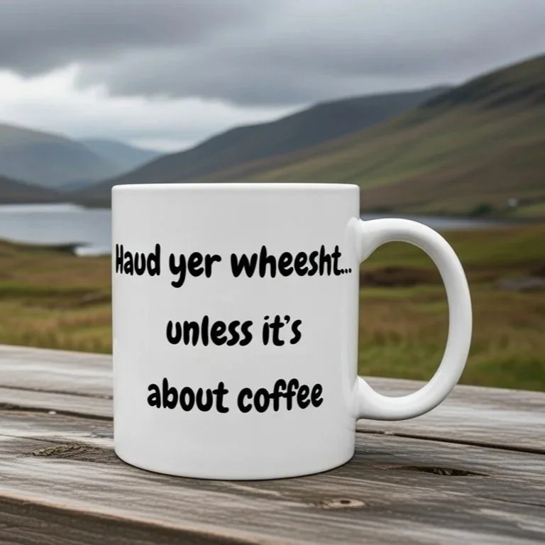 Haud+yer+wheesht%E2%80%A6+unless+it%E2%80%99s+about+coffee.jpg
