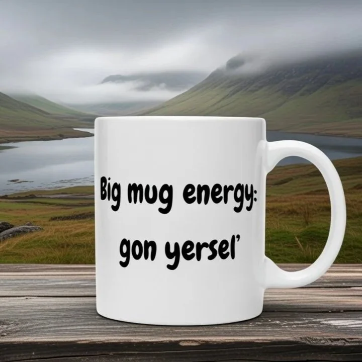 Big+mug+energy-+gon+yersel%E2%80%99.jpg