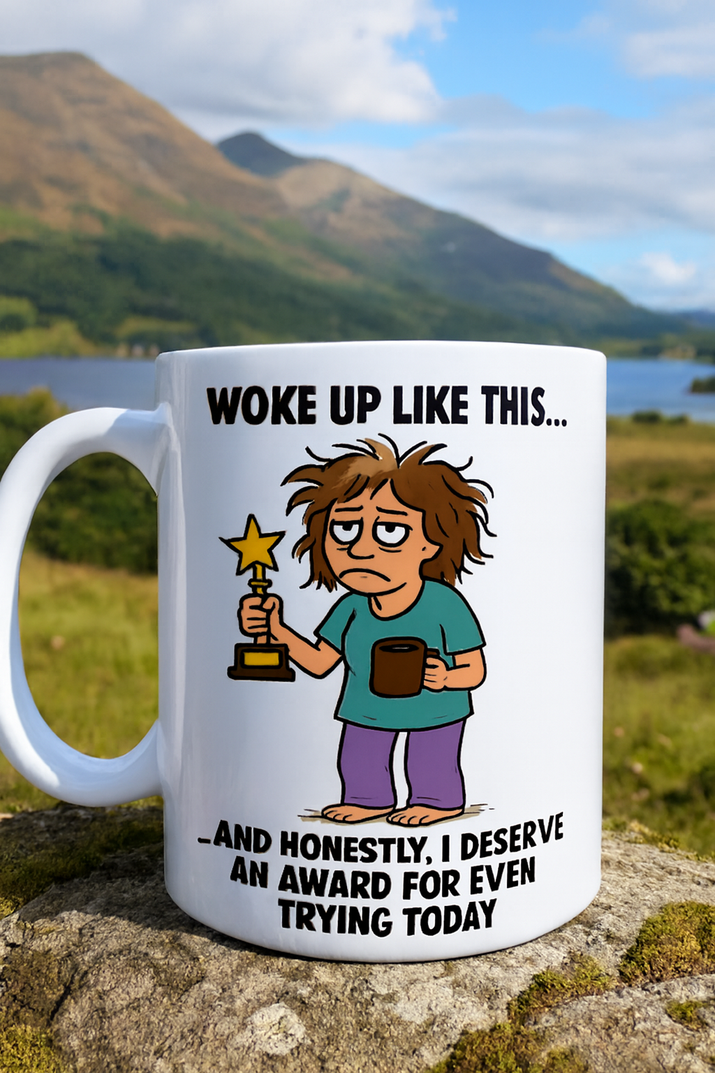 Humour - "Woke up like this, and honestly I deserve an award for even trying today"