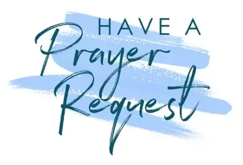 Text reading 'Have a Prayer Request' with blue brushstroke background.