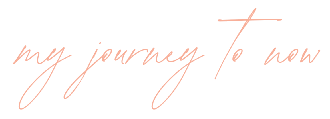 Text that says "my journey to now" in a stylish, cursive font.