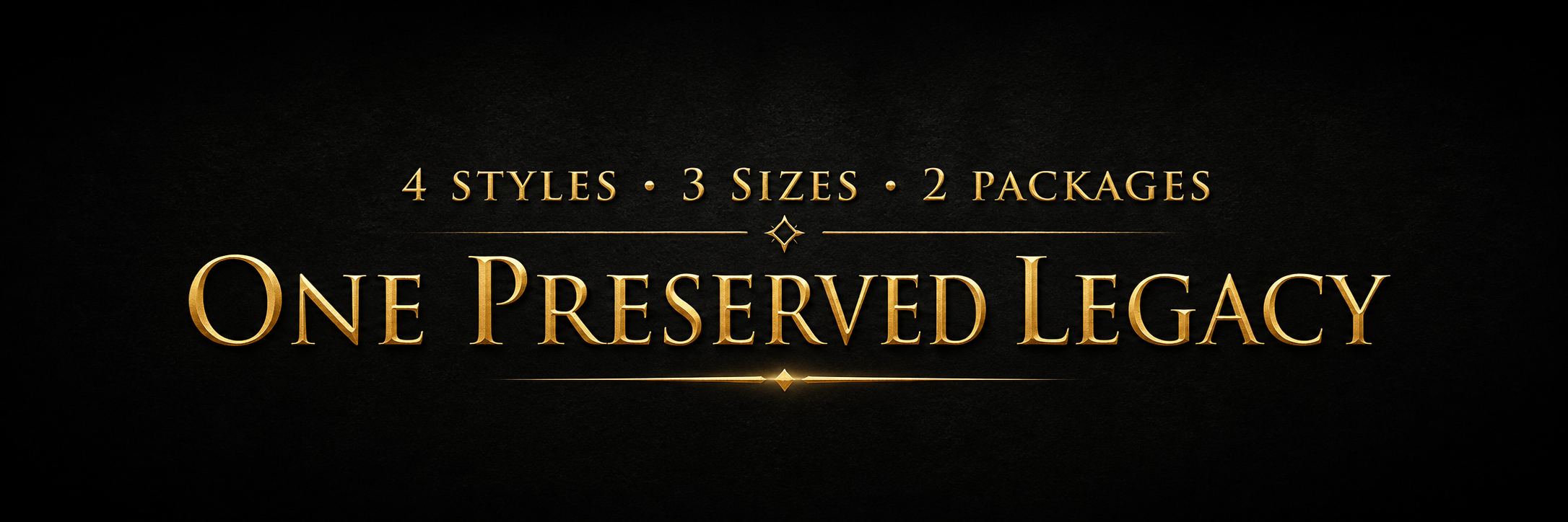 Gold text on black background promoting One Preserved Legacy products, mentioning 4 styles, 3 sizes, and 2 packages.