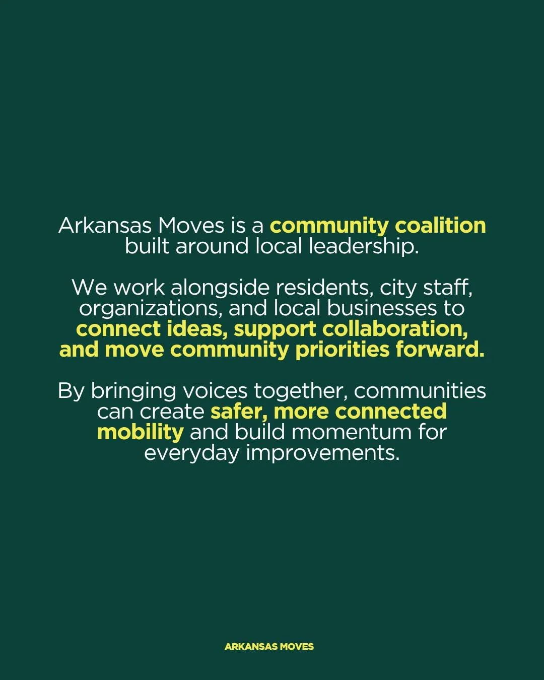 Communities already have the insight to shape safer, more connected places to move. Arkansas Moves supports that work by connecting efforts and helping turn ideas into action.

Together, communities can build momentum for improvements that make every