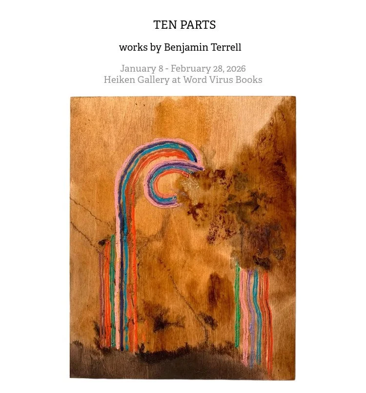 Ten Parts, works by Benjamin Terrell, January 8 - February 28, 2026 at Heiken Gallery at Word Virus Books