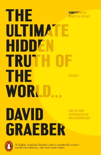 Book cover titled 'The Ultimate Hidden Truth of the World' by David Graeber, with a yellow background and black text, featuring a forward by Rebecca Solnit.