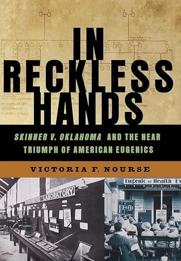 Book cover titled "In Reckless Hands" by Victoria F. Nourse, with a subtitle "Skinner v. Oklahoma and the Near Triumph of American Eugenics." The cover features old scientific diagrams and two black-and-white photographs of a laboratory and a classroom with students.