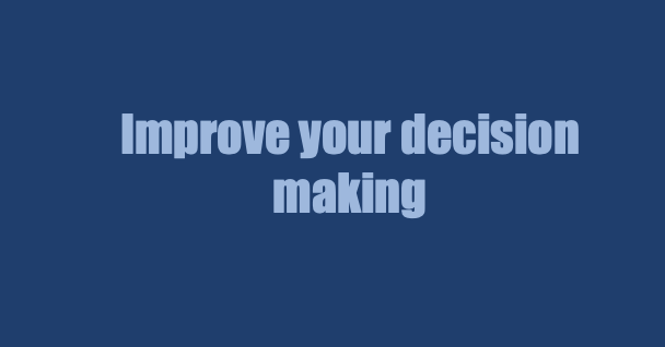 tools to help improve your decision making - fast!