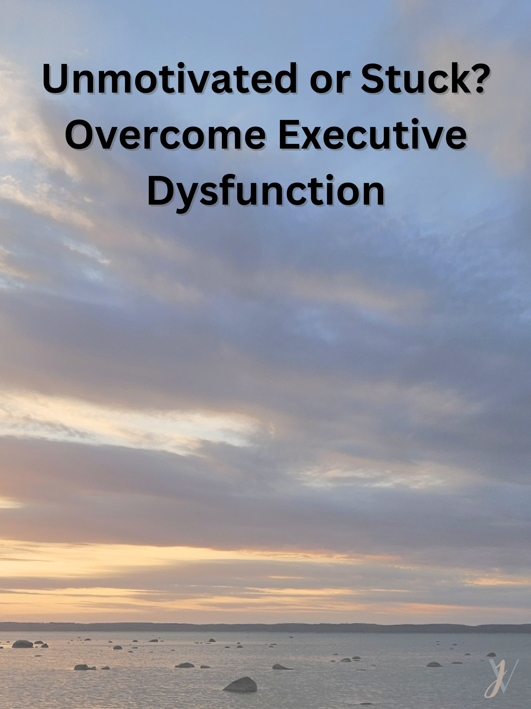 Get unstuck and motivated!