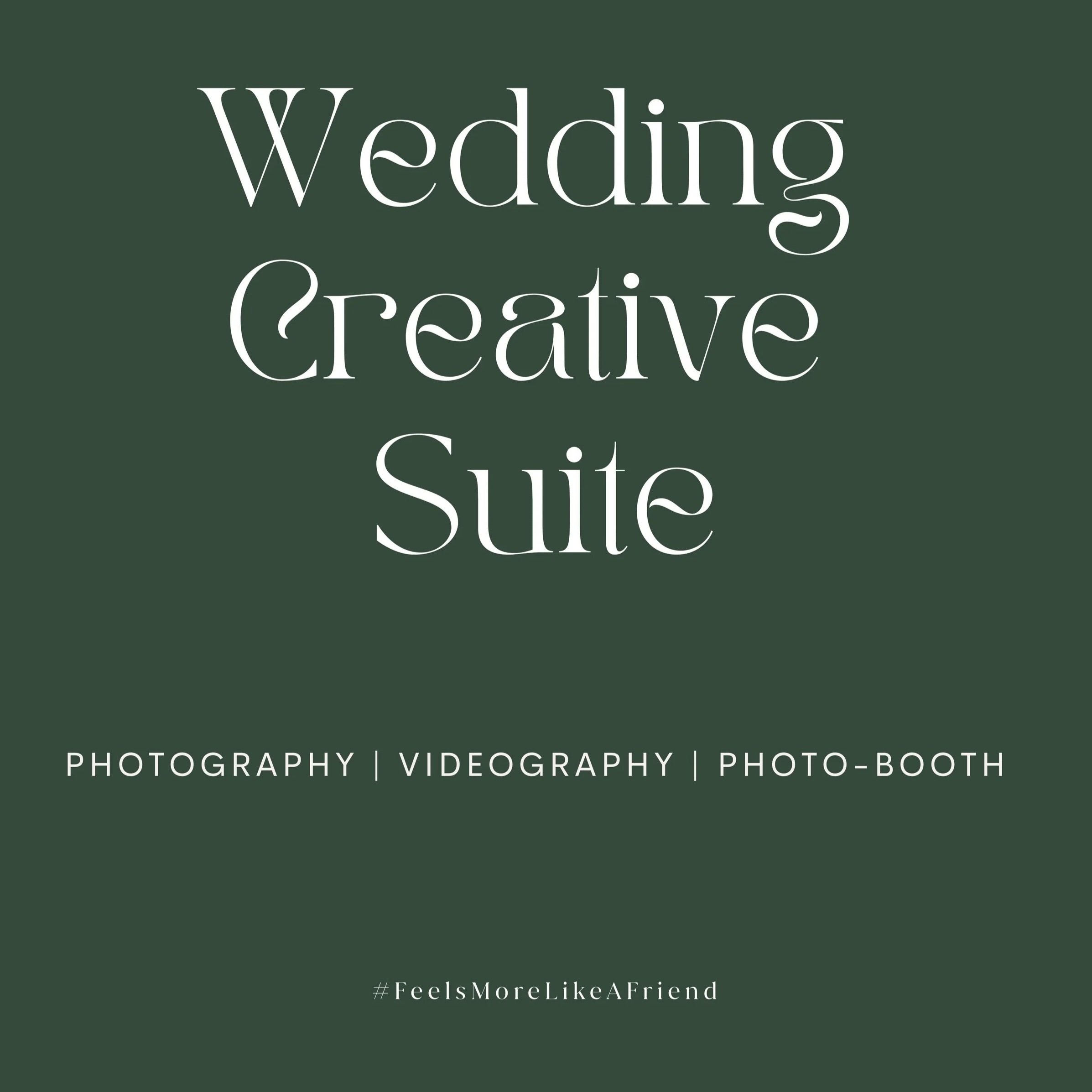 A dark green background with white text that reads 'Wedding Creative Suite' and smaller text below stating 'Photography | Videography | Photo-Booth' and the hashtag '#FeelsMoreLikeAFriend'.
