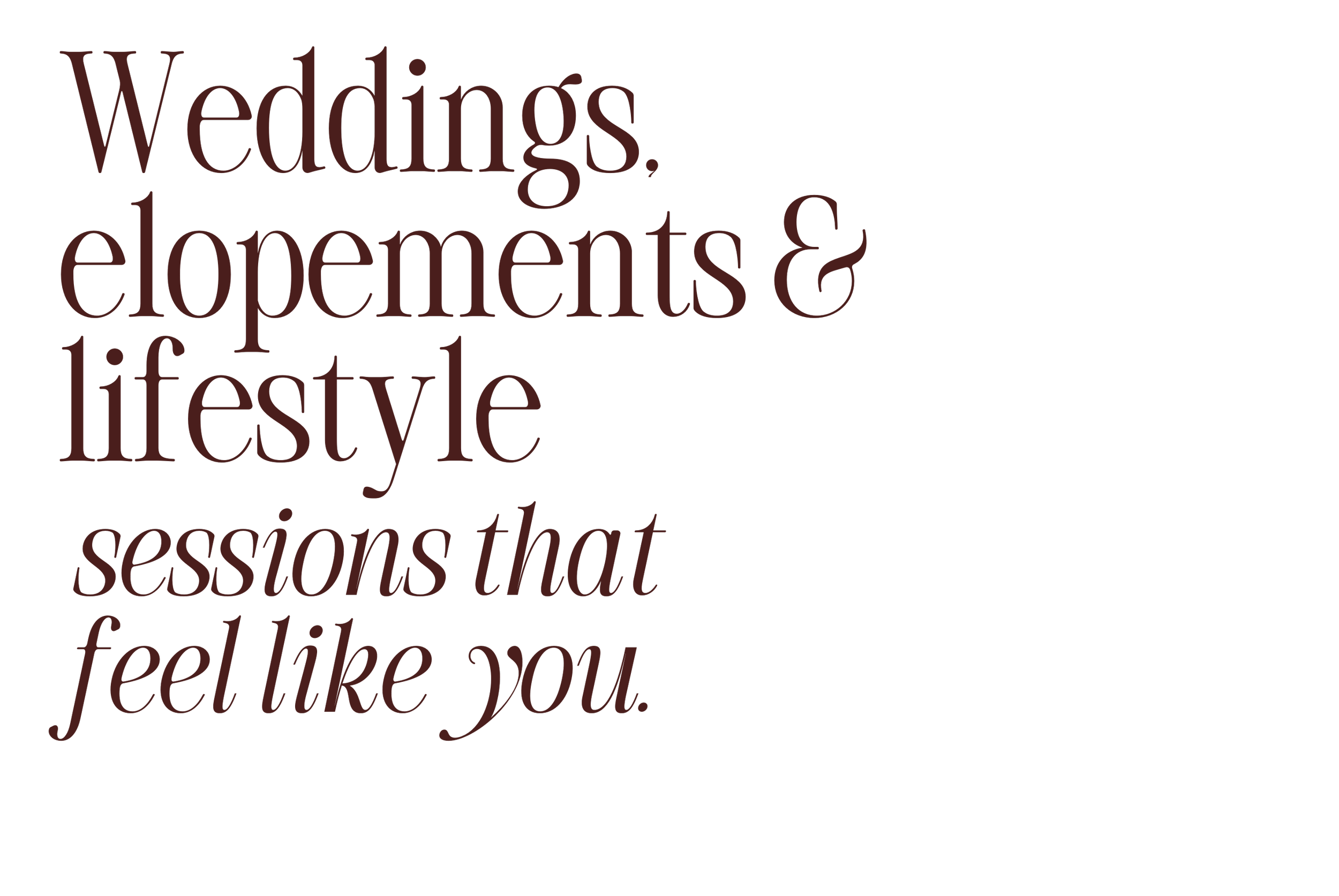 Text in dark red reading 'Weddings, elopements & lifestyle sessions that feel like you.'