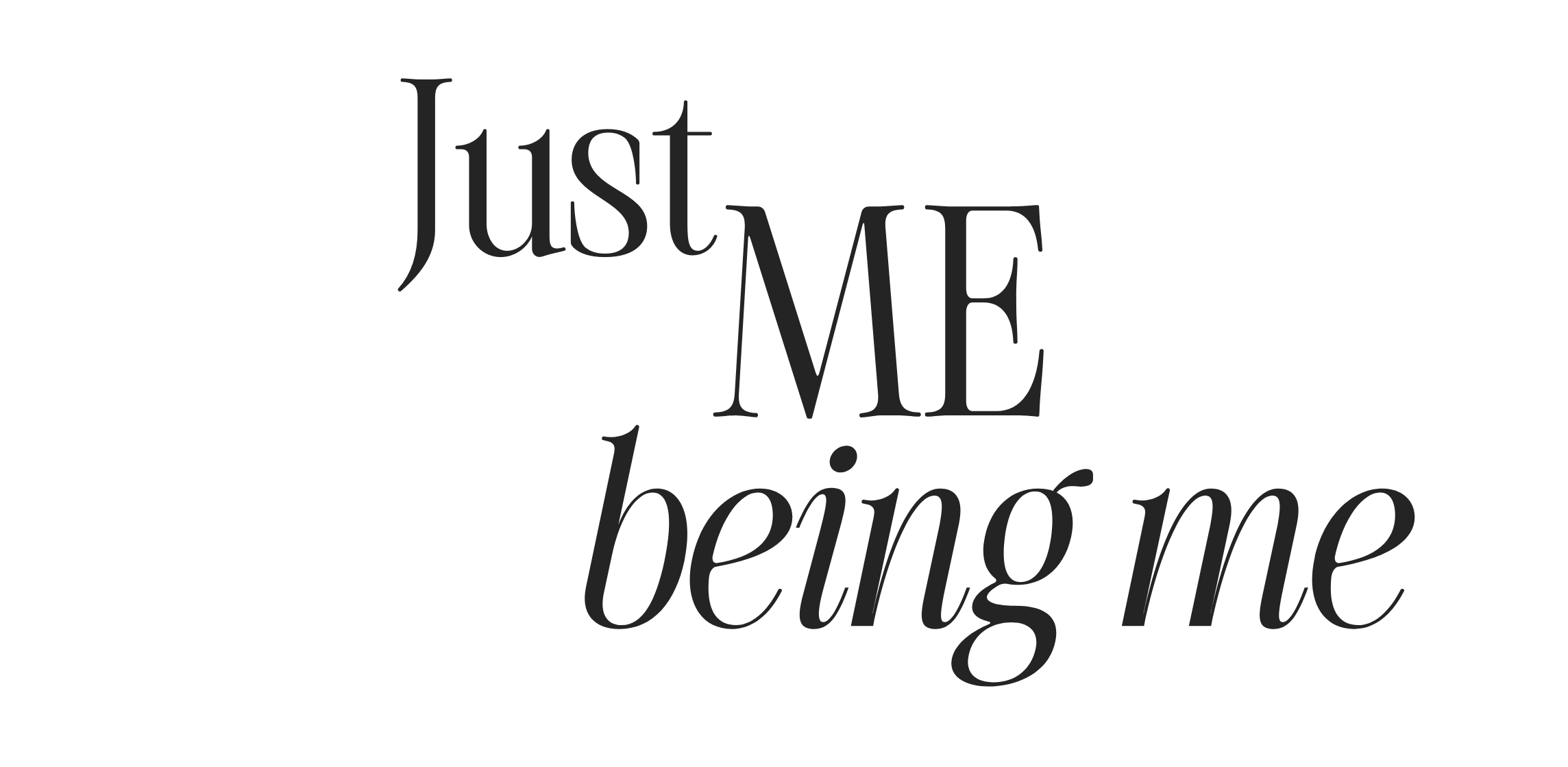 Text overlay on a black background reads 'Just ME being me' in varying font sizes and styles.
