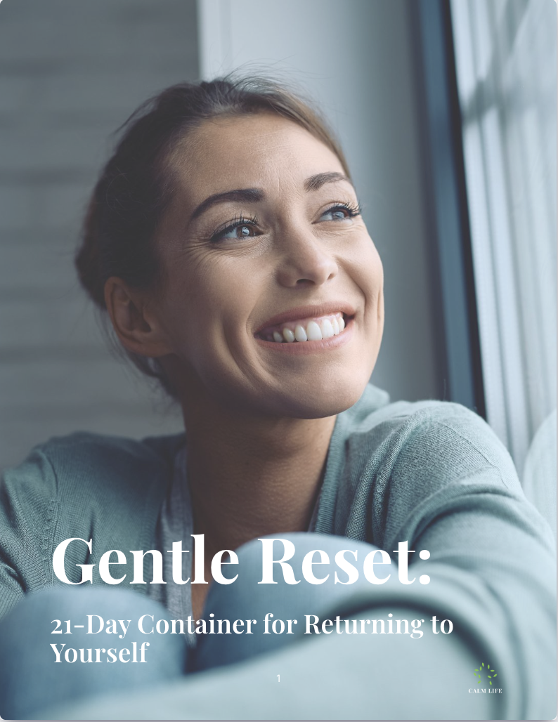 CALM Life™ Gentle Reset — 21-Day Container for Returning to Yourself