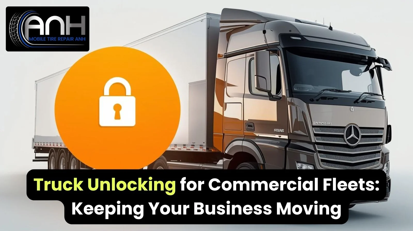 Truck Unlocking for Commercial Fleets: Keeping Your Business Moving
