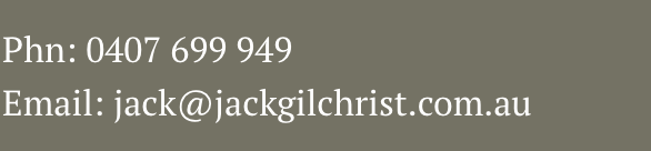 Contact information with phone number 0407 699 949 and email jack@jackgilchrist.com.au displayed on a gray background.
